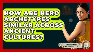 How Are Hero Archetypes Similar Across Ancient Cultures? - Exploring Ancient Myths