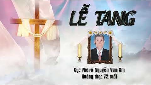 LỄ TANG CỤ TRÙM PHÊ RÔ NGUYỄN VĂN XIN QUẤT LÂM