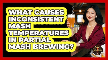 What Causes Inconsistent Mash Temperatures In Partial Mash Brewing? - The Pint Guy