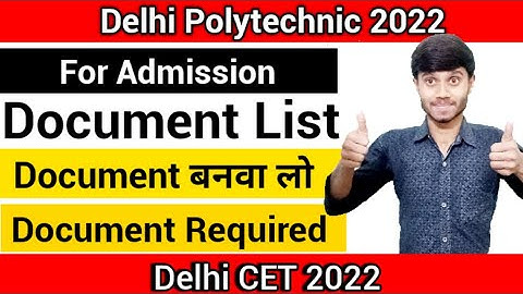 Delhi Polytechnic 2022 : Document Required | List Of Documents For Final Admission : Delhi CET 2022