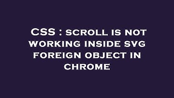 CSS : scroll is not working inside svg foreign object in chrome