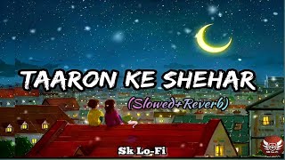 Taaron Ke Shehar - Lofi (Slowed + Reverb) Jubin Nautiyal , Neha Kakkar | Sk LO-FI