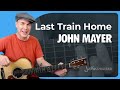 Last Train Home Guitar Lesson | NEW John Mayer Song