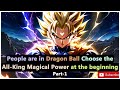 People are in Dragon Ball Choose the All-King Magical Power at the beginning - Part-1