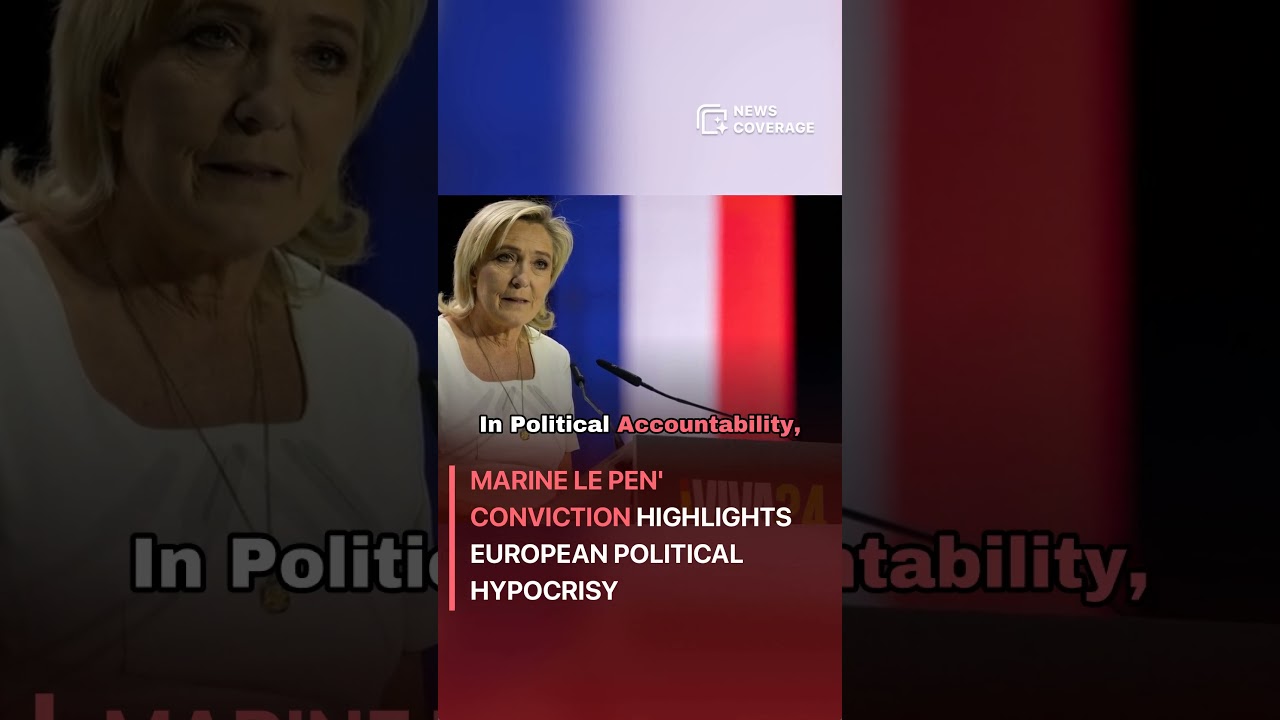 Marine Le Pen's Conviction Highlights European Political Hypocrisy 
