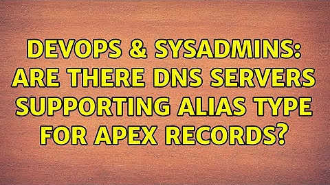 DevOps & SysAdmins: Are there DNS servers supporting ALIAS type for apex records? (3 Solutions!!)