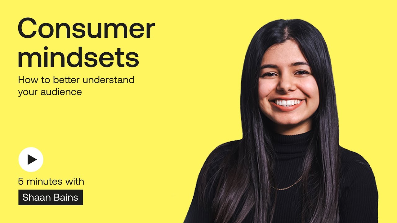 Consumer mindsets: How to better understand your audience