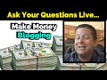 Make Money Blogging - LIVE Q And A - How Much Blogs REALLY Earn