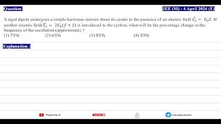 A rigid dipole undergoes a simple harmonic motion about its centre | PYQ | JEE(M) 2026 (4 Apr (E))