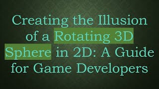 Creating the Illusion of a Rotating 3D Sphere in 2D: A Guide for Game Developers screenshot 2