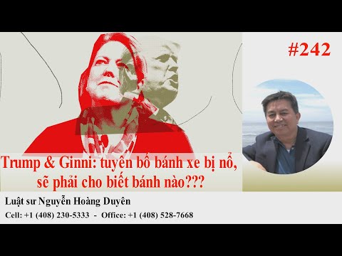 LS Nguyễn Hoàng Duyên – DGCB Số 242 – Trump&Ginni: tuyên bố bánh xe bị nổ, sẽ phải cho biết bánh nào