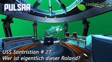 Wer ist denn eigentlich dieser Roland - USS Santristan - Pulsar Lost Colony #27 - Leafy Games