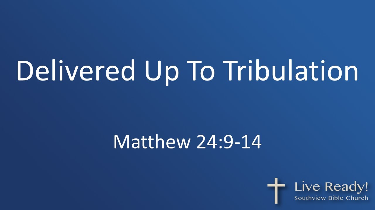 Delivered Up To Tribulation Matt 24 9 14 YouTube Delivered Up To Tribulation Matt 24 9 14 YouTube