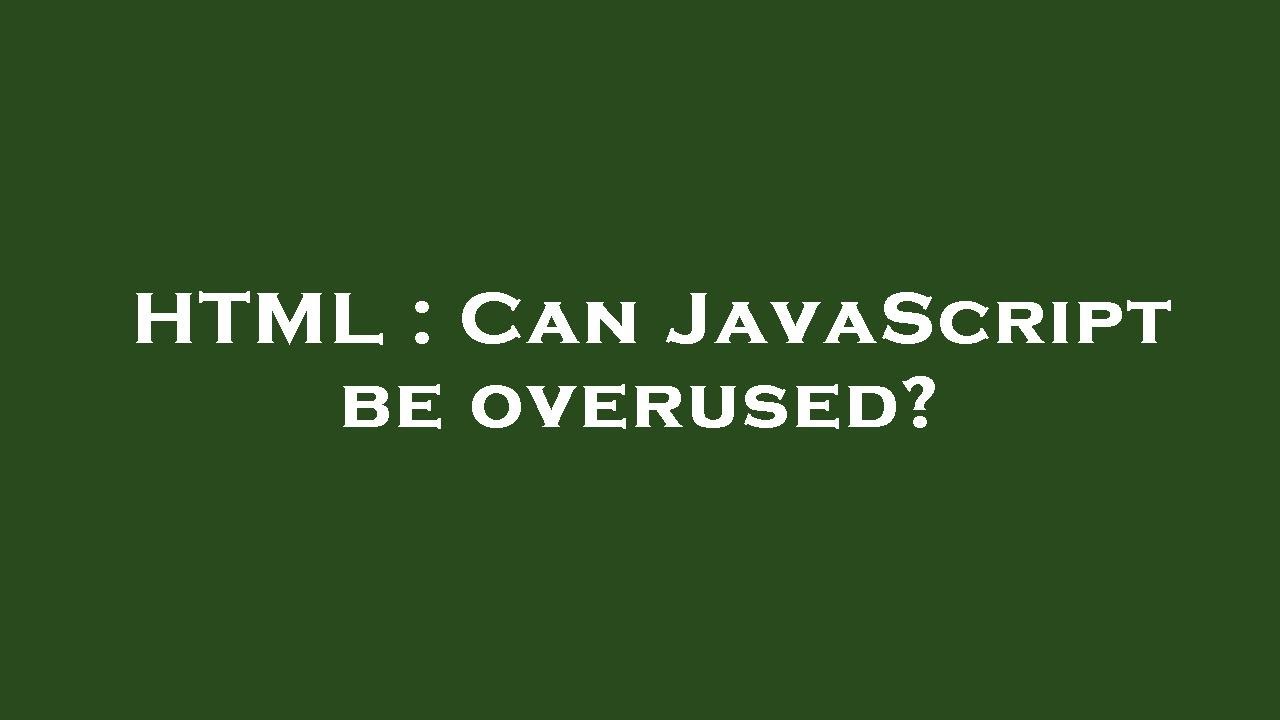 HTML : Can JavaScript be overused? - YouTube