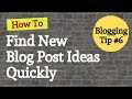 How To Get Blog Post Ideas Quickly | 4 Ways to Find Blog Topics To Write About | Blogging Tips #6