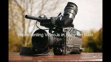 Episode 17 Implementing VideoJs in Ruby on Rails
