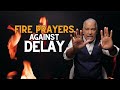 5 Abrasive FIRE PRAYERS Against Demonic Delay || Ed Citronnelli