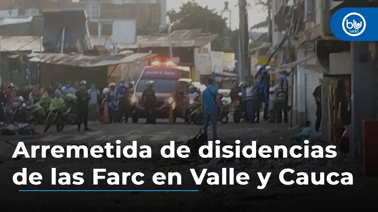 Dura arremetida de disidencias de las Farc en Valle y Cauca: van cuatro ...