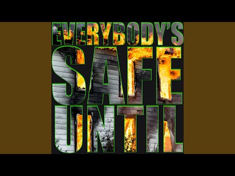 Everybody&#039;s Safe Until…