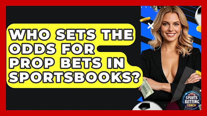 Who Sets the Odds for Prop Bets in Sportsbooks? - Your Sports Betting Coach