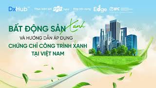 Lợi ích và cơ hội của công trình xanh tại Việt Nam - DxHub™