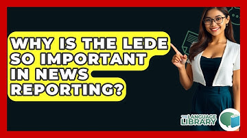 Why Is The Lede So Important In News Reporting? - The Language Library
