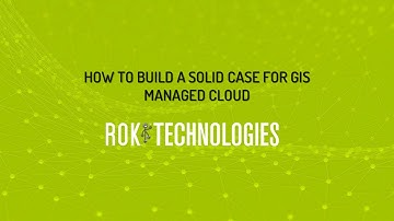 How to Build a Solid Case for GIS Cloud Migration