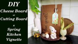 DIY Cheese board or Cutting Board & Spring Kitchen Vignette