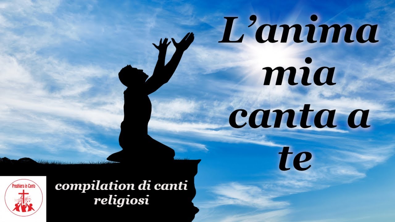 L’anima mia canta a te - compilation di canti religiosi #canticristiani
