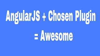 AngularJS plus Chosen Plugin equals Awesome