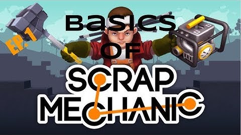 Overview of Tools and Basic Mechanics: (Scrap Mechanic Basics EP.1)