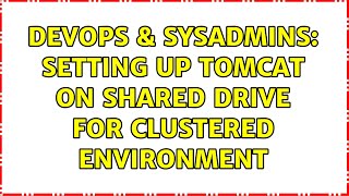 DevOps & SysAdmins: Setting up Tomcat on shared drive for clustered environment (3 Solutions!!)