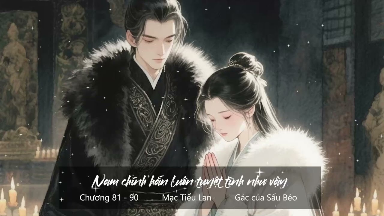 Chương 81 - 90 | Nam chính hắn luôn tuyệt tình như vậy | Mạc Tiểu Lan | Ngôn tình [Truyện AUDIO]
