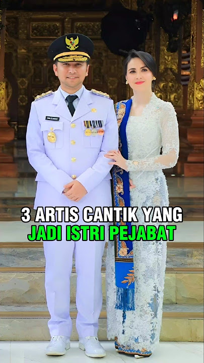 3 ARTIS CANTIK YANG JADI ISTRI PEJABAT
