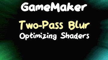 Two-Pass Blur - Optimizing Your Blur Shaders in GameMaker