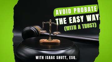 How to Avoid Probate in Texas the Easy Way:  Use a Trust - with Estate Planning Attorney Isaac Shutt