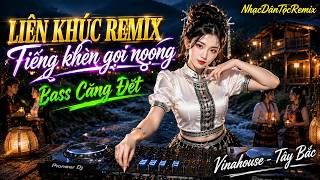 TIẾNG KHÈN GỌI NỌONG  -  BASS NỔ LOA ! TÂY BẮC REMIX CỰC CUỐN NGHE LÀ MÊ #nhacdantocremix