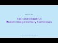 Fast and Beautiful  Modern Image Delivery Techniques talk, by Doug Sillars