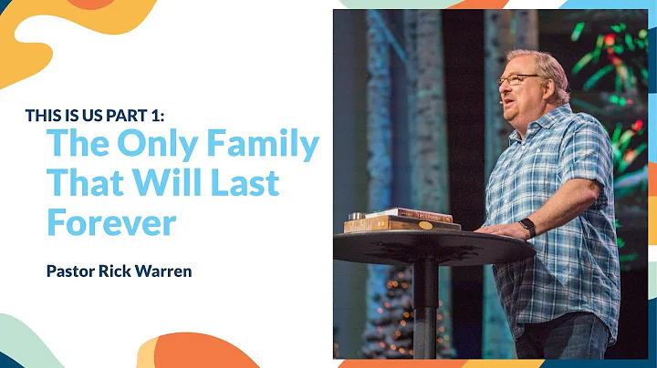 "The Only Family That Will Last Forever" with Pastor Rick Warren