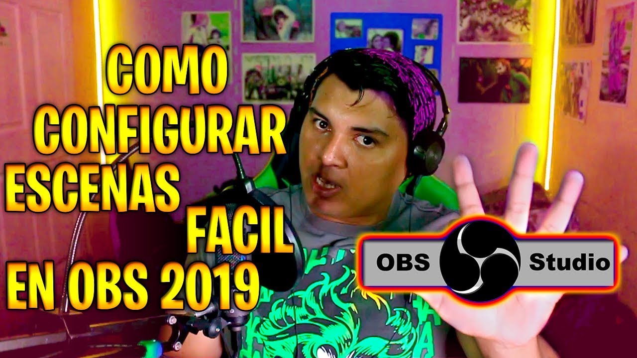 COMO CONFIGURAR ESCENAS FACIL OBS STUDIO 2019 YouTube