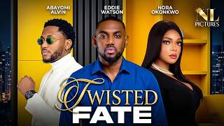 Twisted Fate  Eddie Watson  Nora Okonkwo  Abayomi Alvin  Latest Nigerian 2026  Movies