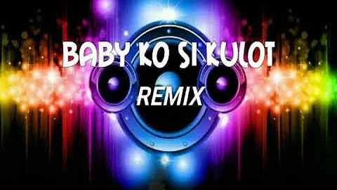 Baby ko si kulot (Remix)