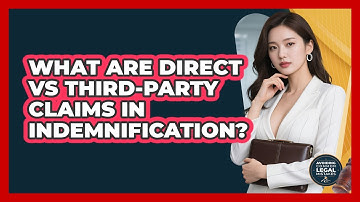 What Are Direct Vs Third-party Claims In Indemnification? - Avoiding Common Legal Mistakes