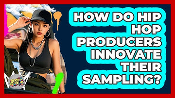 How Do Hip Hop Producers Innovate Their Sampling? - Hip Hop Gurus