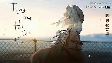 ▶ Trong Tiếng Hát Của Em [Vietsub] - T back(prod.by 邱霖) - (我的歌声里) Hot Douyin Trung Quốc ♫ 0:01 (抖音)