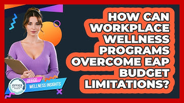 How Can Workplace Wellness Programs Overcome EAP Budget Limitations? - Office Wellness Insights