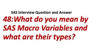 48. What do you mean by SAS Macro Variables and what are their types  || SAS Interview Q/A.