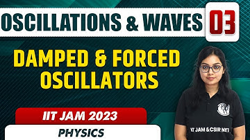 Damped & Forced Oscillators | Oscillations & Waves 03 | Physics | IIT JAM 2023
