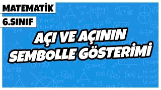 6 Sınıf Matematik - Açı Ve Açının Sembolle Gösterimi 2022