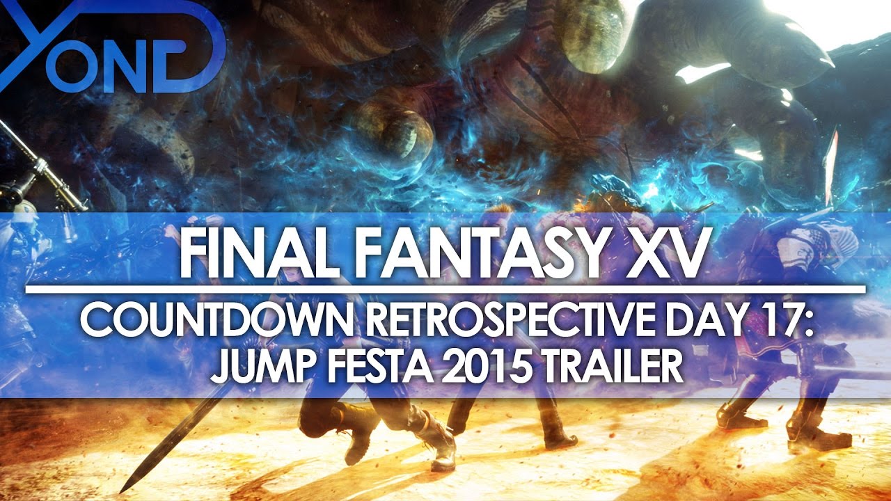 Day 17: Final Fantasy XV Countdown Retrospective - Jump Festa 2015 Trailer